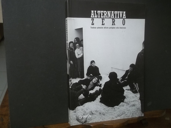 ALTERNATIVA ZERO TENDENZE POLEMICHE DELL'ARTE PORTOGHESE NELLA DEMOCRAZIA