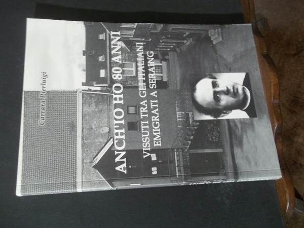 ANCH'IO HO 80 ANNI VISSUTI TRA GLI ITALIANI EMIGRATI IN …
