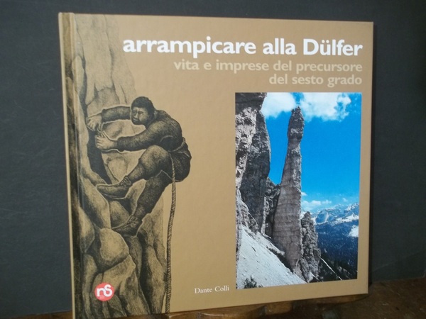 ARRAMPICARE ALLA DULFER VITA E IMPRESE DEL PRECURSORE DEL SESTO …