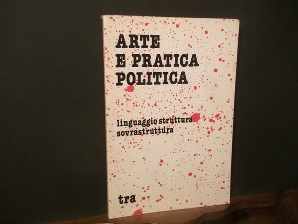 ARTE E PRATICA POLITICA LINGUAGGIO STRUTTURA SOVRASTRUTTURA