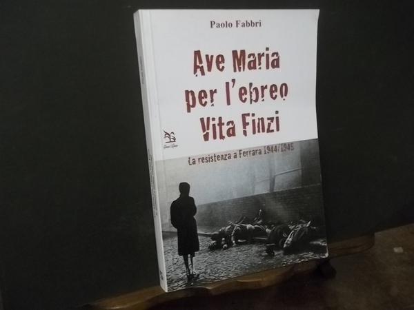 AVE MARIA PER L'EBREO VITA FINZI LA RESISTENZA A FERRARA …