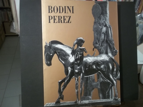 BODINI PEREZ DUE MAESTRI DELLA NUOVA SCULTURA
