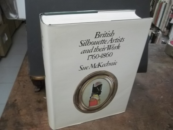 BRITISH SILHOUETTE ARTIST AND THEIR WORK 1760 - 1860