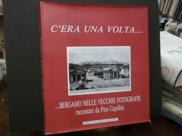 C'ERA UNA VOLTA BERGAMO NELLE VECCHIE FOTOGRAFIE -I°