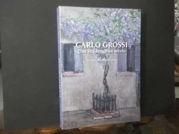 CARLO GROSSI UNA VITA LUNGA UN SECOLO