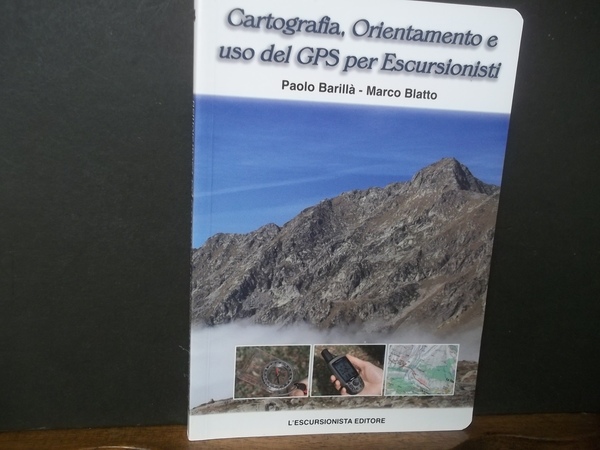 CARTOGRAFIA ORIENTAMENTO E USO DEL GPS PER ESCURSIONISTI