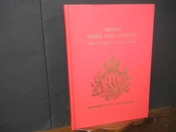 CATALOGO E GUIDA MUSEO DELLE ARMI ANTICHE DEL CASTELLO DELLA …