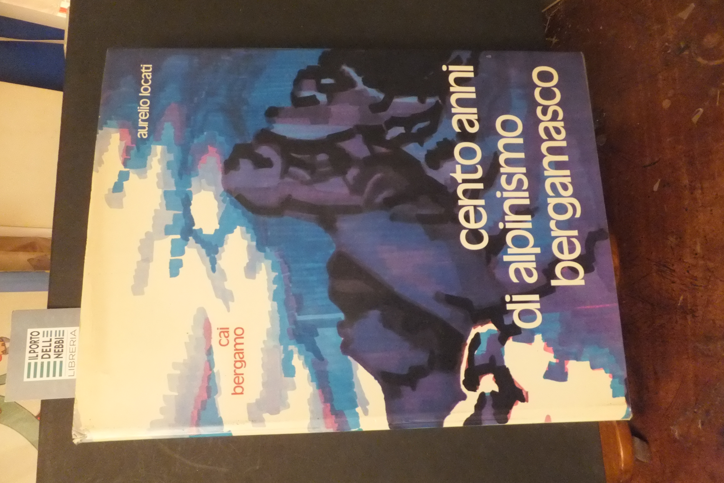 CENTO ANNI DI ALPINISMO BERGAMASCO AURELIO LOCATI
