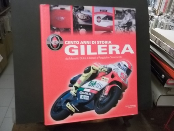 CENTO ANNI DI STORIA GILERA DA MASETTI DUKE LIBERATI A …