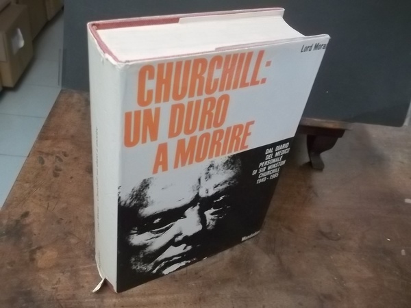 CHURCHILL UN DURO A MORIRE LORD MORAND MONDADORI 1966 PRIMA …