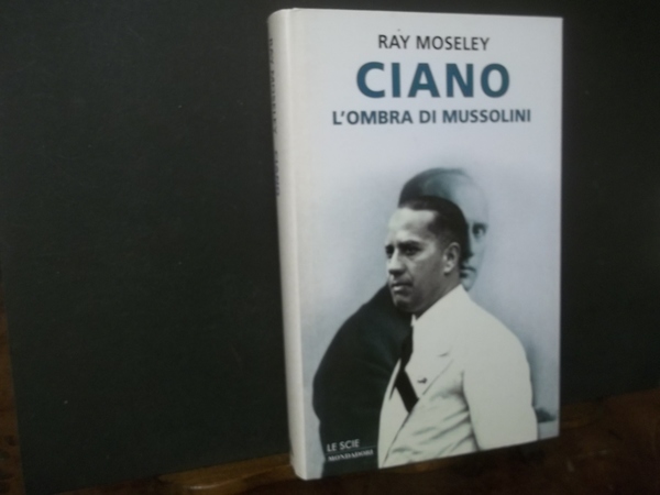 CIANO L'OMBRA DI MUSSOLINI