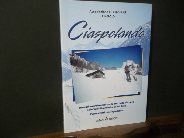 CIASPOLANDO ITINERARI ESCURSIONISTICI CON LE RACCHETTE DA NEVE NELLE VALLI …