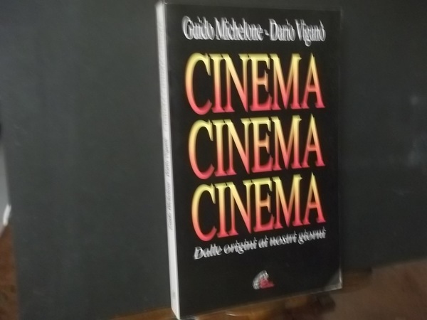 CINEMA CINEMA CINEMA DALLE ORIGINI AI NOSTRI GIORNI