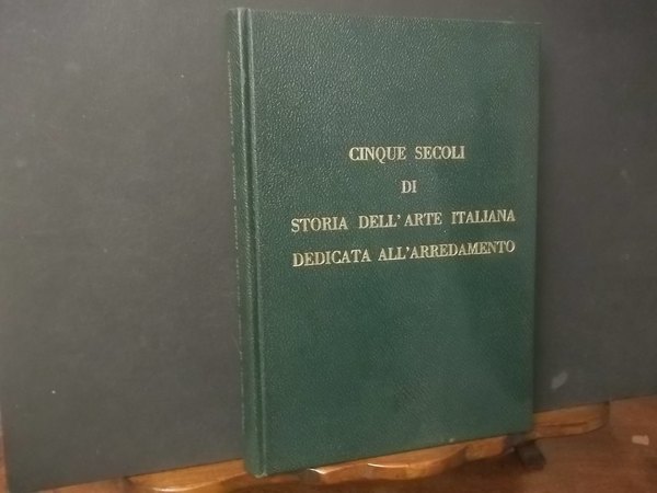 CINQUE SECOLI DI STORIA DELL'ARTE ITALIANA DEDICATA ALL'ARREDAMENTO