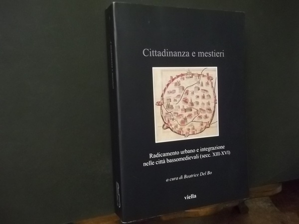 CITTADINANZA E MESTIERI RADICAMENTO URBANO E INTEGRAZIONE NELLE CITTA' BASSOMEDIEVALI …