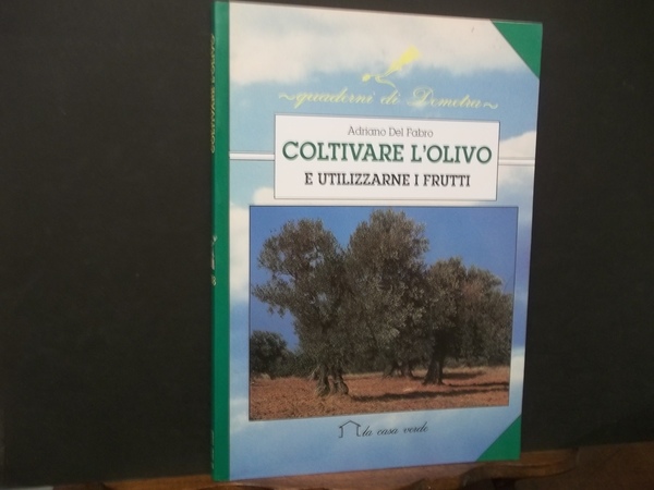 COLTIVARE L'OLIVO E UTILIZZARNE I FRUTTI