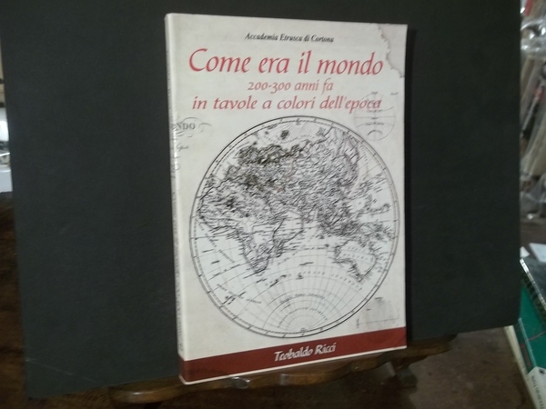 COME ERA IL MONDO 200 - 300 ANNI FA IN …