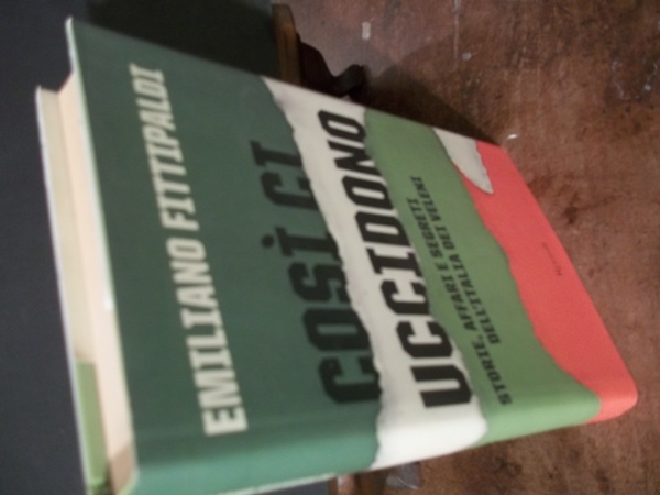 COSI CI UCCIDONO STORIE AFFARI E SEGRETI DELL'ITALIA DEI VALENI