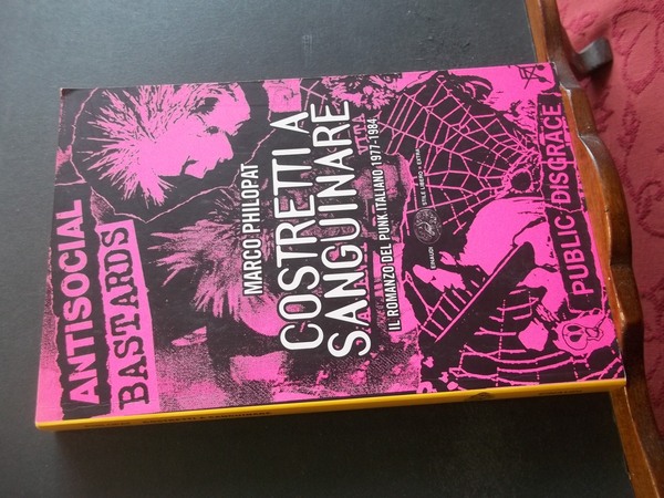 COSTRETTI A SANGUINARE IL ROMANZO DEL PUNK ITALIANO 1977 - …