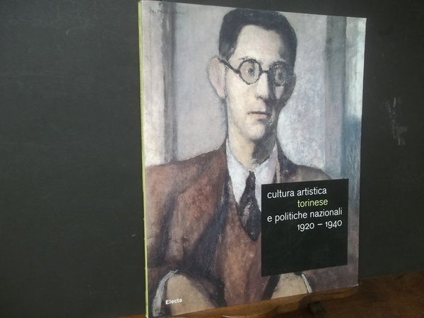 CULTURA ARTISTICA TORINESE E POLITICHE NAZIONALI 1920 - 1940