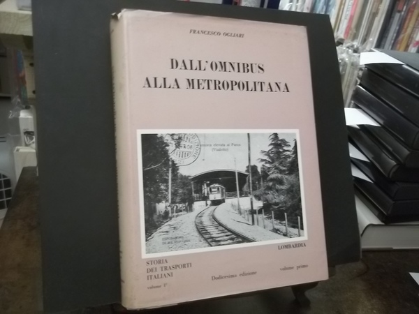 DALL'OMNIBUS ALLA METROPOLITANA - STORIA DEI TRASPORTI ITALIANI VOLUME 1 …