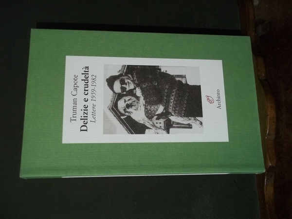 DELIZIE E CRUDELTA' LETTERE 1959 - 1982