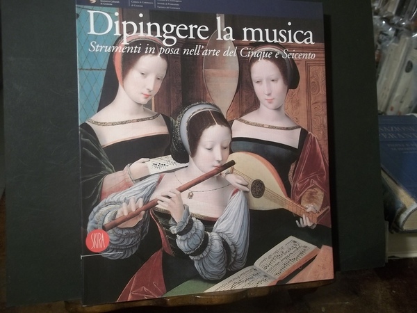 DIPINGERE LA MUSICA STRUMENTI IN POSA NELL'ARTE DEL CINQUECENTO E …