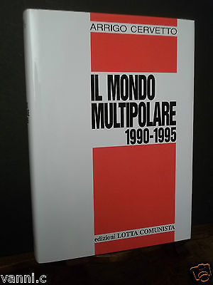 EDIZIONI LOTTA COMUNISTA-IL MONDO MULTIPOLARE-1990-1995-A. CERVETTO-1996