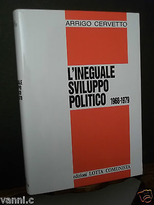 EDIZIONI LOTTA COMUNISTA-L'INEGUALE SVILUPPO POLITICO 1968-1979-A.CERVETTO-1991