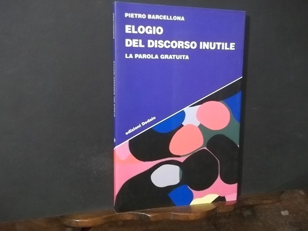 ELOGIO DEL DISCORSO INUTILE LA PAROLA GRATUITA