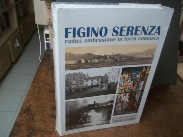 FIGINO SERENZA RADICI AMBROSIANE IN TERRA COMASCA