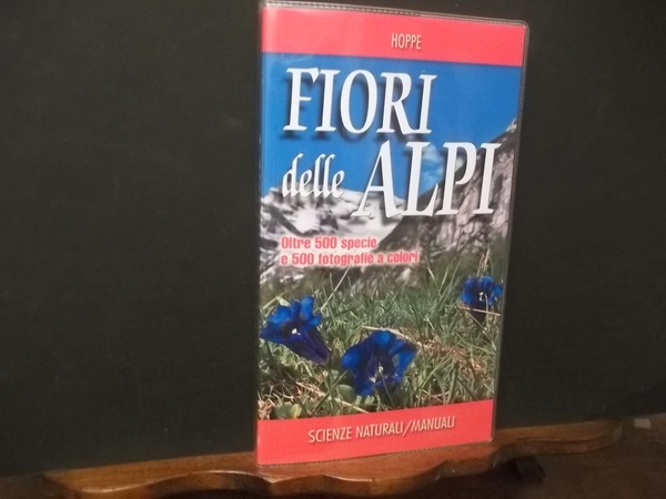 FIORI DELLE ALPI OLTRE 500 SPECIE E 500 FOTOGRAFIE A …