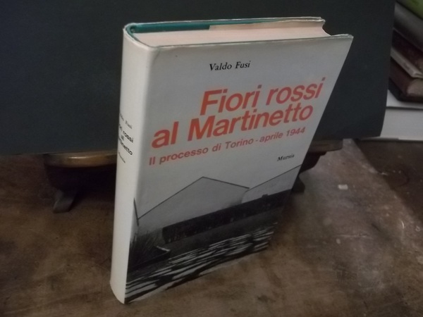 FIORI ROSSI AL MARTINETTO IL PROCESSO DI TORINO APRILE 1944