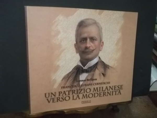 FRANCESCO LURANI CERNUSCHI UN PATRIZIO MILANESE VERSO LA MODERNITA'