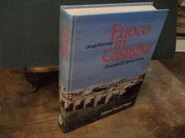 FUOCO IN CASTIGLIA BIOGRAFIA DI S. TERESA D'AVILA