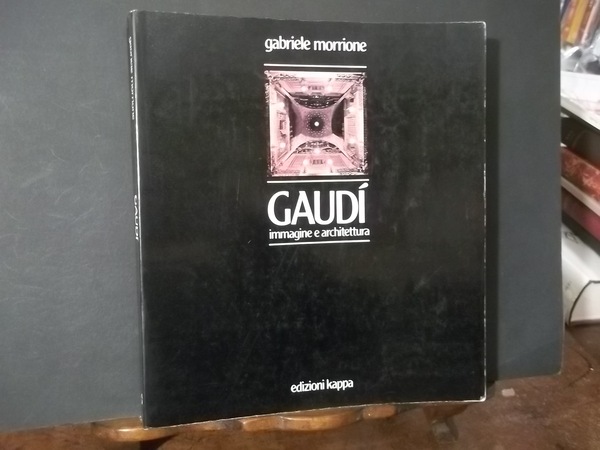 GAUDI' IMMAGINE E ARCHITETTURA