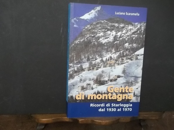 GENTE DI MONTAGNA RICORDI DI STARLEGGIA DAL 1930 AL 1970