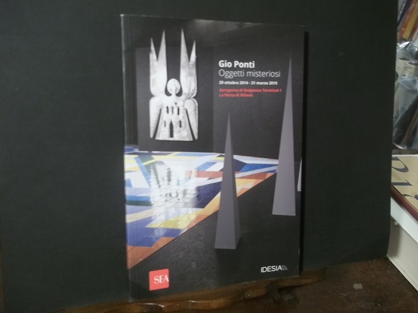 GIO PONTI OGGETTI MISTERIOSI 29 OTTOBRE 2014 - 31 MARZO …