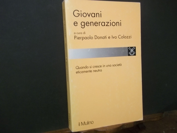 GIOVANI E GENERAZIONI QUANDO SI CRESCE IN UNA SOCIETà ETICAMENTE …