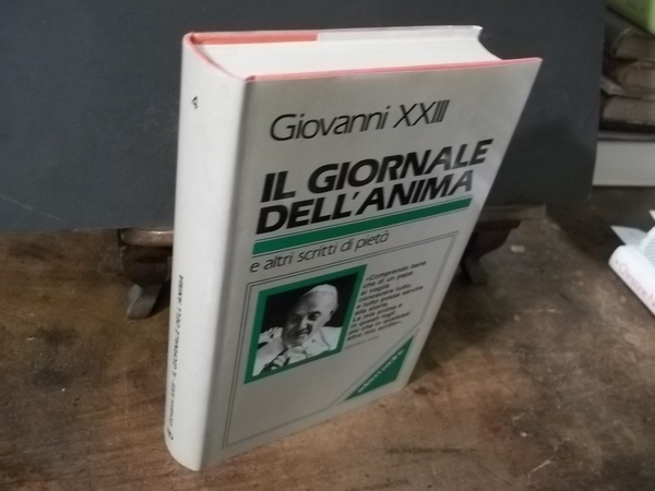 GIOVANNI XXIII IL GIORNALE DELL'ANIMA E ALTRI SCRITTI DI PIETA'