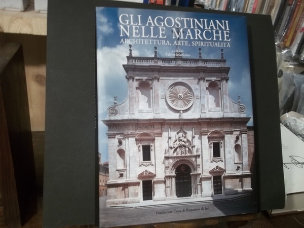 GLI AGOSTINIANI NELLE MARCHE ARCHITETTURA ARTE SPIRITUALIA'