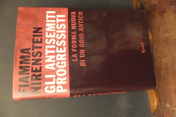 GLI ANTISEMITI PROGRESSISTI - LA FORMA NUOVA DI UN ODIO …