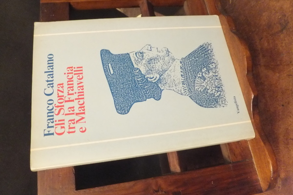 GLI SFORZA TRA LA FRANCIA E MACHIAVELLI