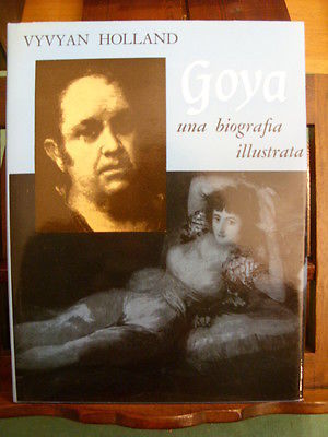 GOYA UNA BIOGRAFIA ILLUSTRATA V. HOLLAND PERUZZO