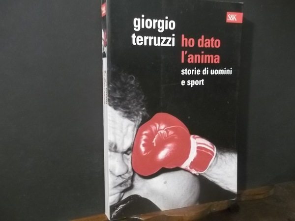 HO DATO L'ANIMA STORIE DI UOMINI E DI SPORT