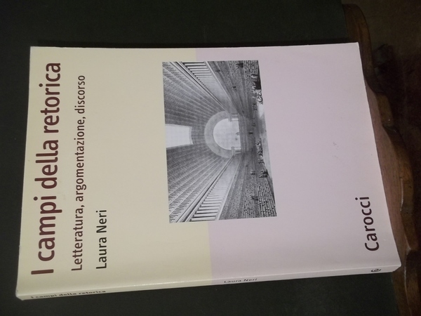 I CAMPI DELLA RETORICA LETTERATURA ARGOMENTAZIONE DISCORSO