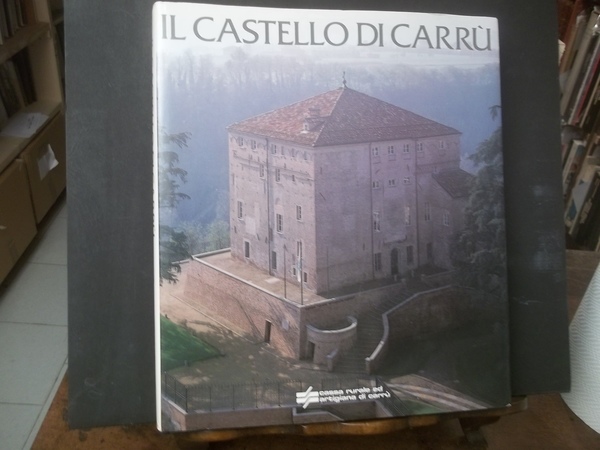 IL CASTELLO DI CARRù DA LUOGO FORTIFICATO A DIMORA A …