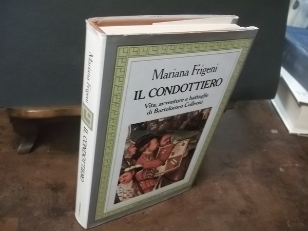 IL CONDOTTIERO VITA AVVENTURE E BATTAGLIE DI BARTOLOMEO COLLEONI