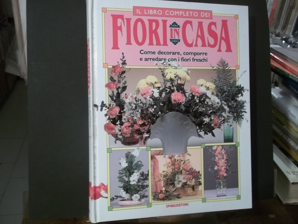 IL LIBRO COMPLETO DEI FIORI IN CASA