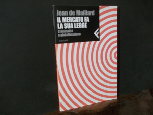 IL MERCATO FA LA SUA LEGGE CRIMINALITA' E GLOBALIZZAZIONE